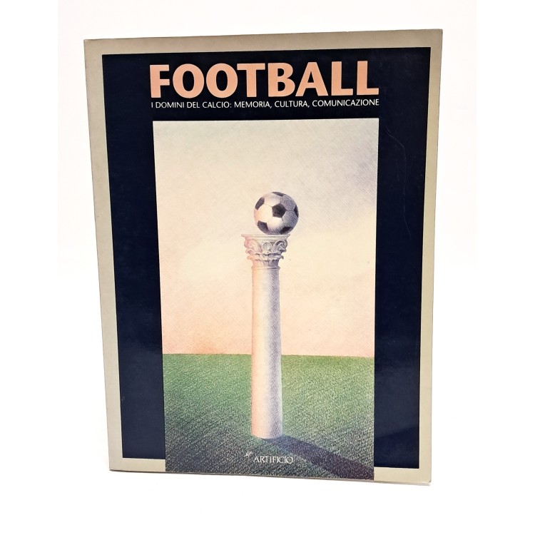 Football. I domini del calcio memoria, cultura, comunicazione