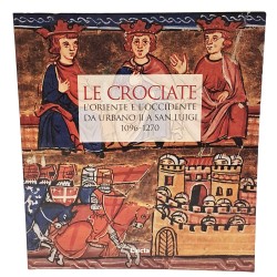 Le crociate. L'Oriente e l'Occidente da Urbano II a San Luigi 1096-1260