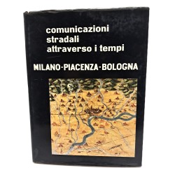 Comunicazioni stradali attraverso i tempi Milano-Piacenza-Bologna