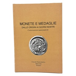 Monete e medaglie dalle origini ai giorni nostri. Conversazioni numismatiche