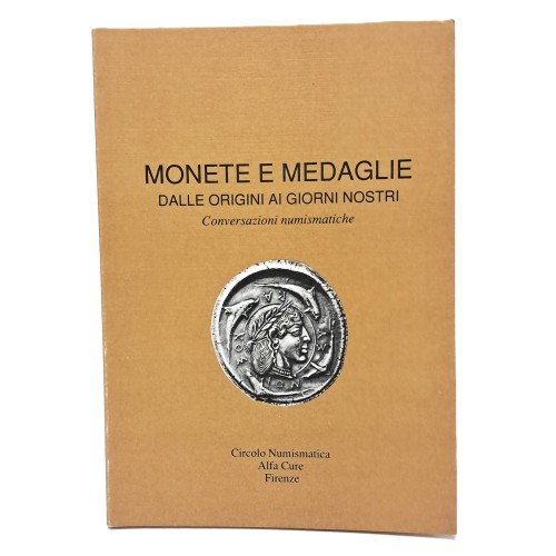 Monete e medaglie dalle origini ai giorni nostri. Conversazioni numismatiche