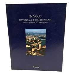 In volo su Verona e il suo territorio. La natura, la città e i monumenti