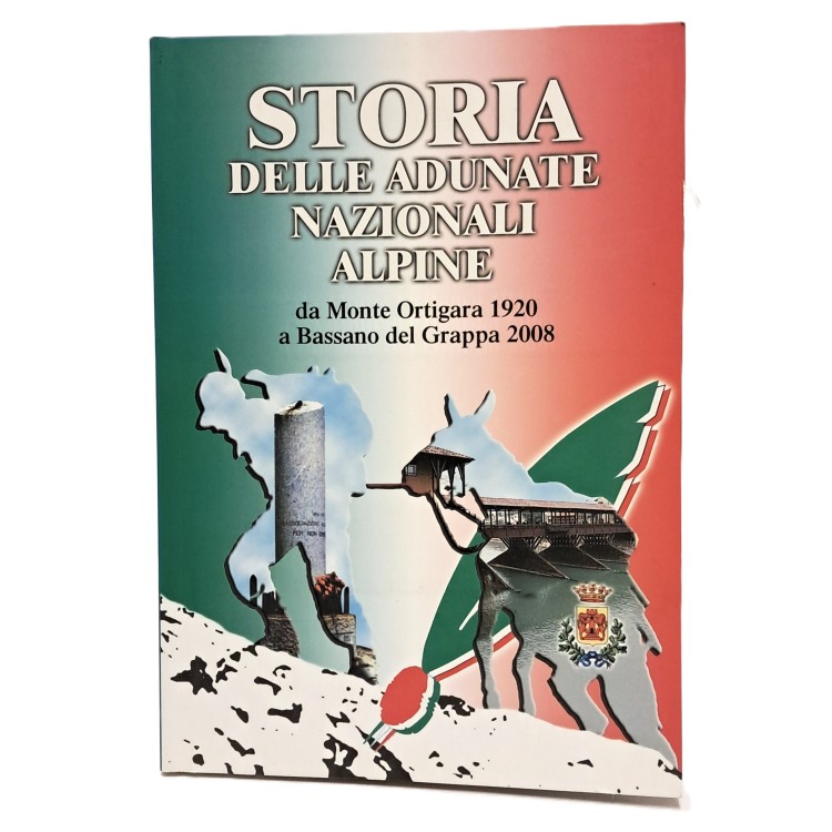 Storia delle adunate nazionali alpine da Monte Ortigara 1920 a Bassando del Grappa 2008
