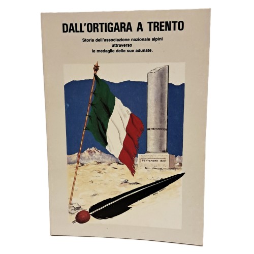 Dall'Ortigara a Trento. Storia dell'associazione nazionale alpini attraverso le medaglie delle sue adunate