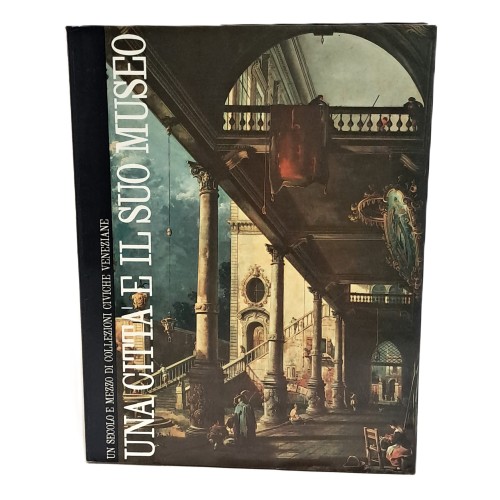 Bollettino. Un secolo e mezzo di collezioni civiche veneziane. Una città e il suo museo