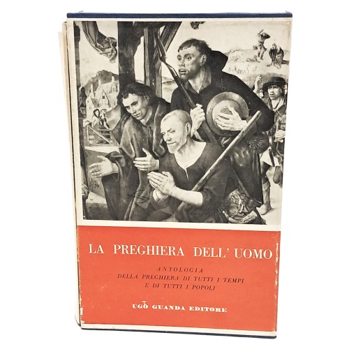 La preghiera dell'uomo. Antologia delle preghiere di tutti i tempi e di tutti i popoli