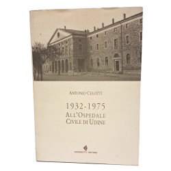 1932 - 1975 all'ospedale civile di Udine