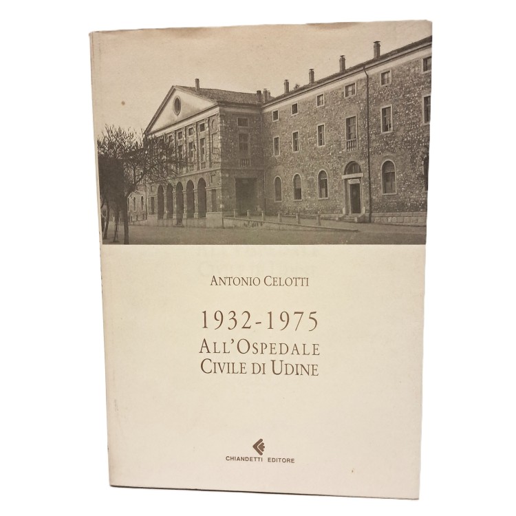 1932 - 1975 all'ospedale civile di Udine