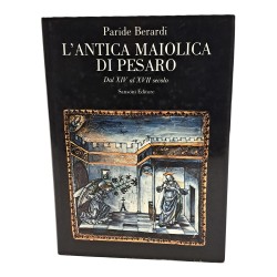 L'antica maiolica di Pesaro. Dal XIV al XVII secolo