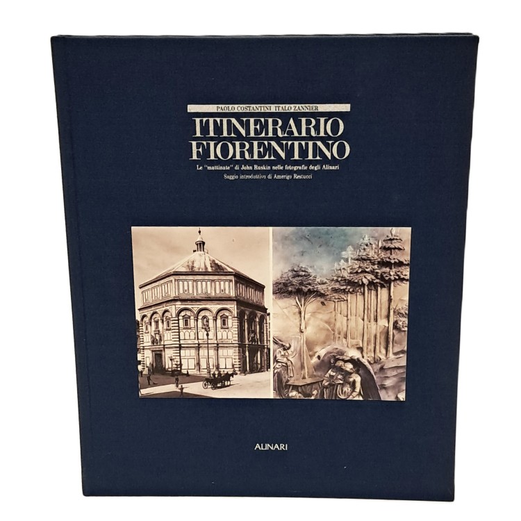 Itinerario fiorentino. Le mattinate di John Ruskin nelle fotografie degli Alinari