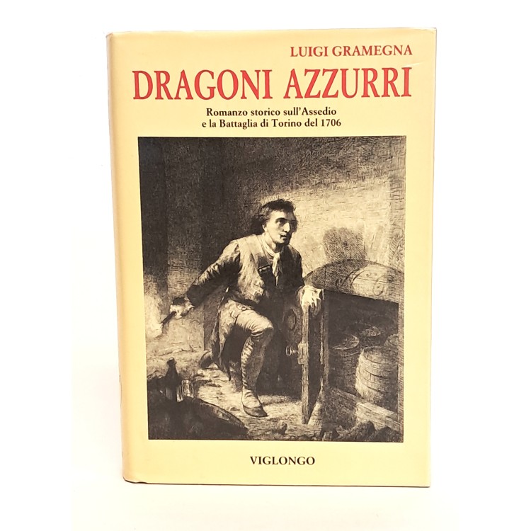 Dragoni azzurri. Romanzo storico sull'assedio e la battaglia di Torino del 1706