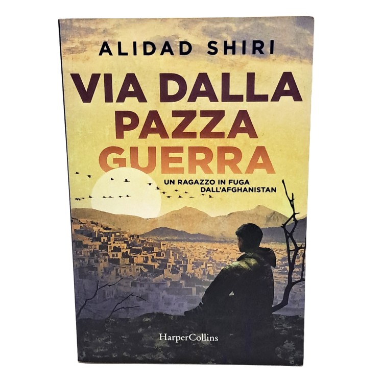 Via dalla pazza guerra. Un ragazzo in fuga dall'Afghanistan