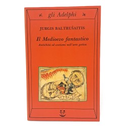 Il Medioevo fantastico. Antichità ed esotismi nell'arte gotica