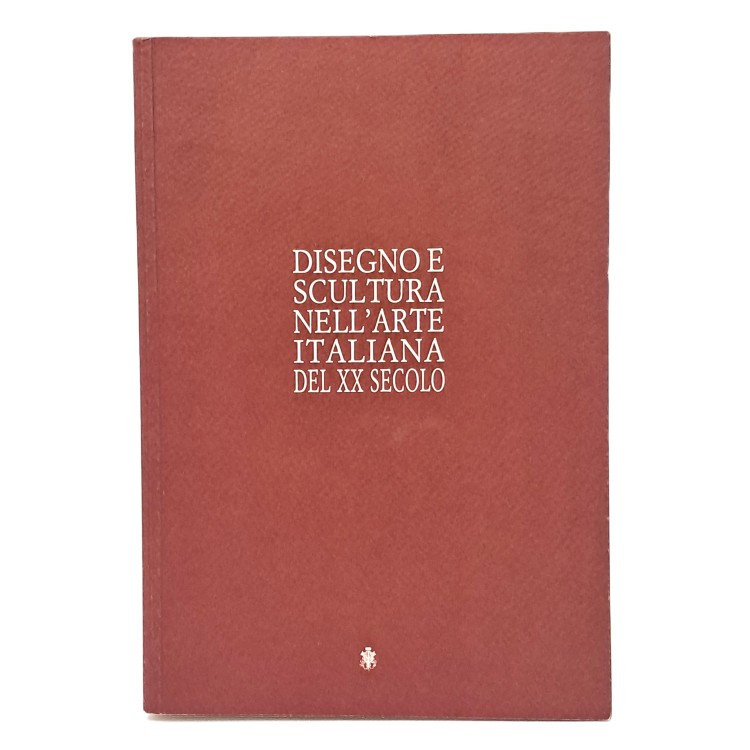 Disegno e scultura nell'arte italiana del XX secolo