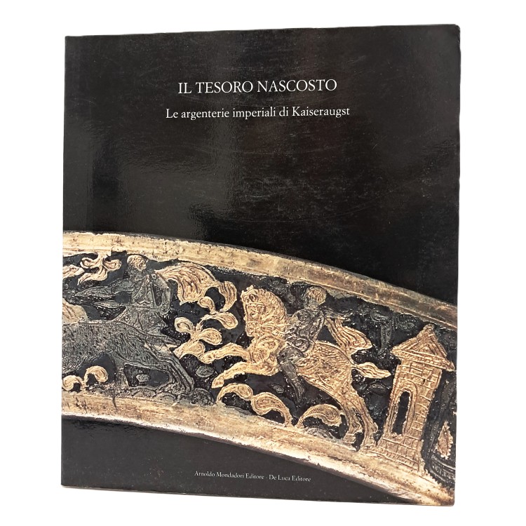 Il tesoro nascosto. Le argenterie imperiali di Kaiseraugust