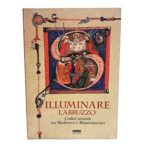 Illuminare l'Abruzzo. Codici miniati tra Medioevo e Rinascimento