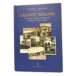 Vacanze toscane. Un viaggio nei luoghi di villeggiatura attraverso le cartoline d'epoca