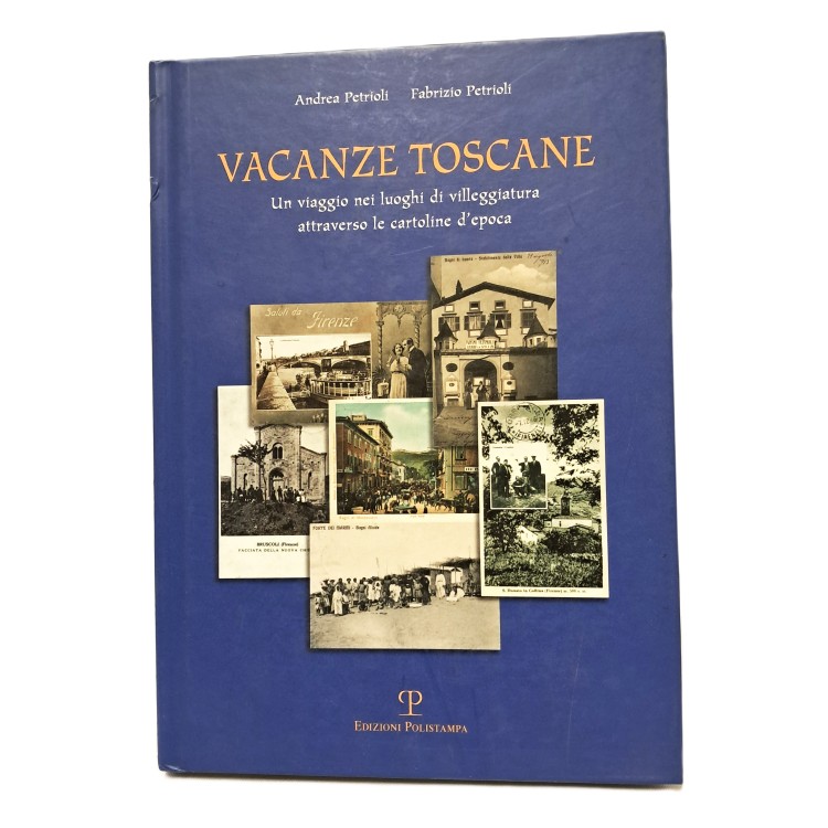 Vacanze toscane. Un viaggio nei luoghi di villeggiatura attraverso le cartoline d'epoca