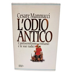 L'odio antico. L'antisemitismo cristiano e le sue radici