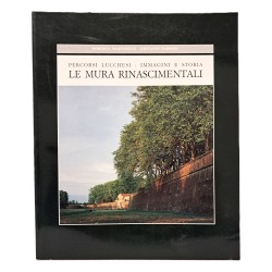 Le mura rinascimentali. Percorsi lucchesi - Immagini e storia