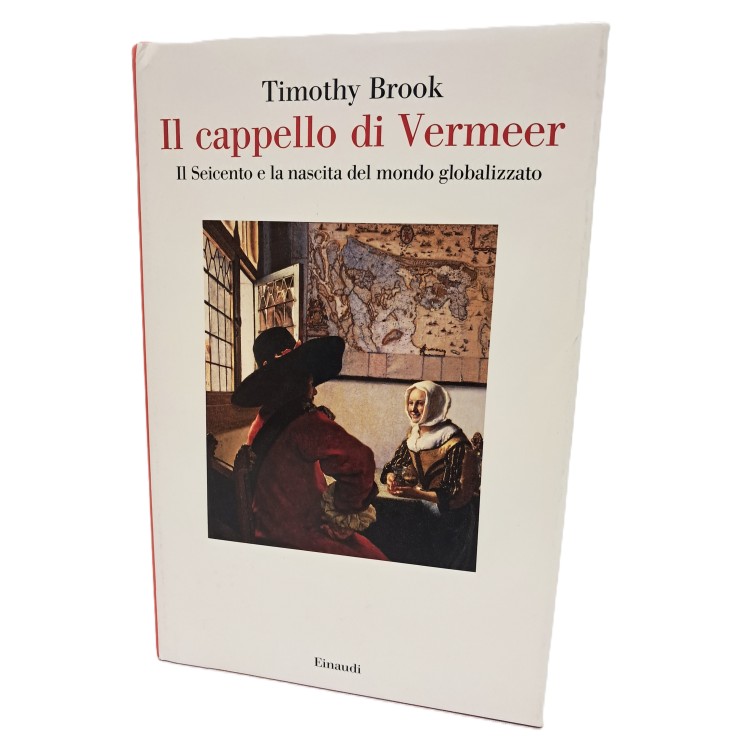 Il cappello di Vermeer. Il Seicento e la nascita del mondo globalizzato