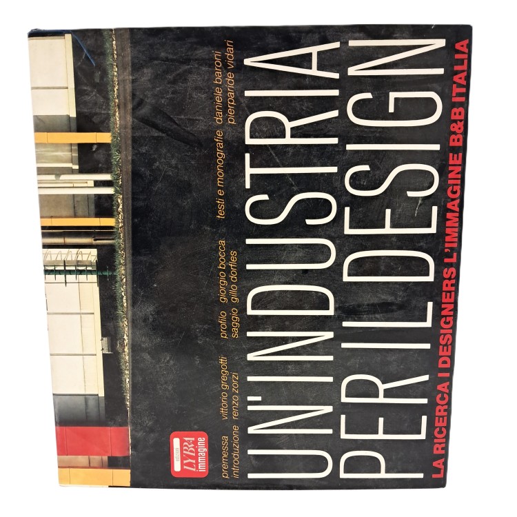 Un'industria per il design. La ricerca, i designers, l'immagine B&B Italia