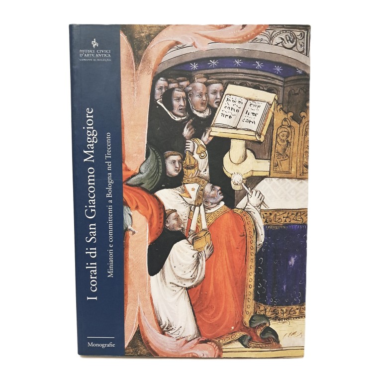 I corali di San Giacomo Maggiore. Miniatori e committenti a Bologna nel Trecento