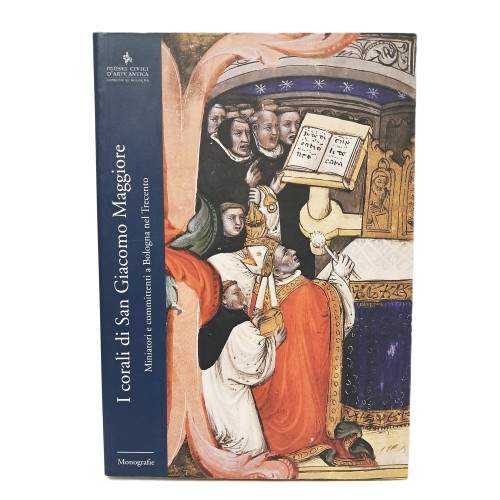I corali di San Giacomo Maggiore. Miniatori e committenti a Bologna nel Trecento