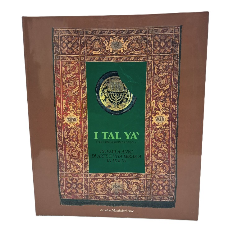 Italya' Isola della rugiada divina. Duemila anni di arte e vita ebraica in Italia