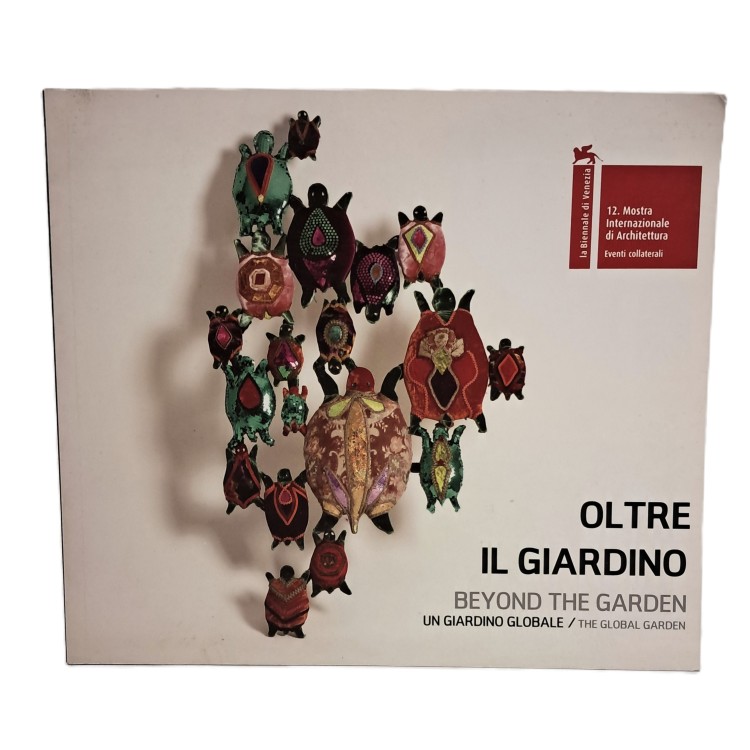 Oltre il giardino. Beyond the garden. Un giardino globale