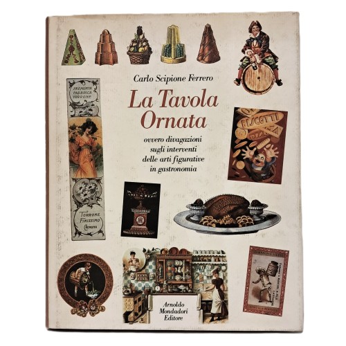 La tavola ornata ovvero divagazioni sugli interventi delle arti figurative in gastronomie