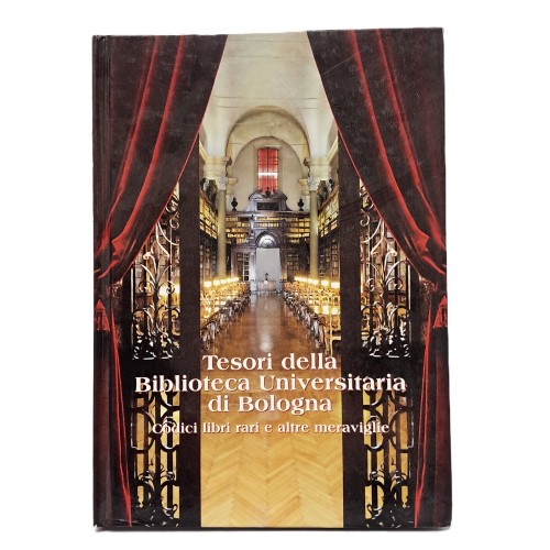 Tesori della biblioteca universitaria di Bologna. Codici libri rari e altre meraviglie