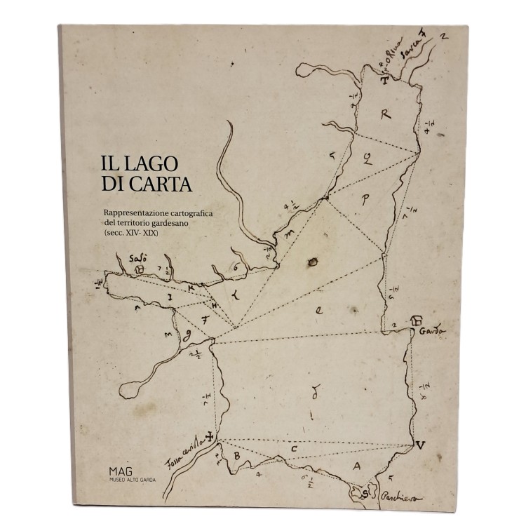 Il lago di carta. Rappresentazione cartografica del territorio gardesano (sec. XV-XIX)