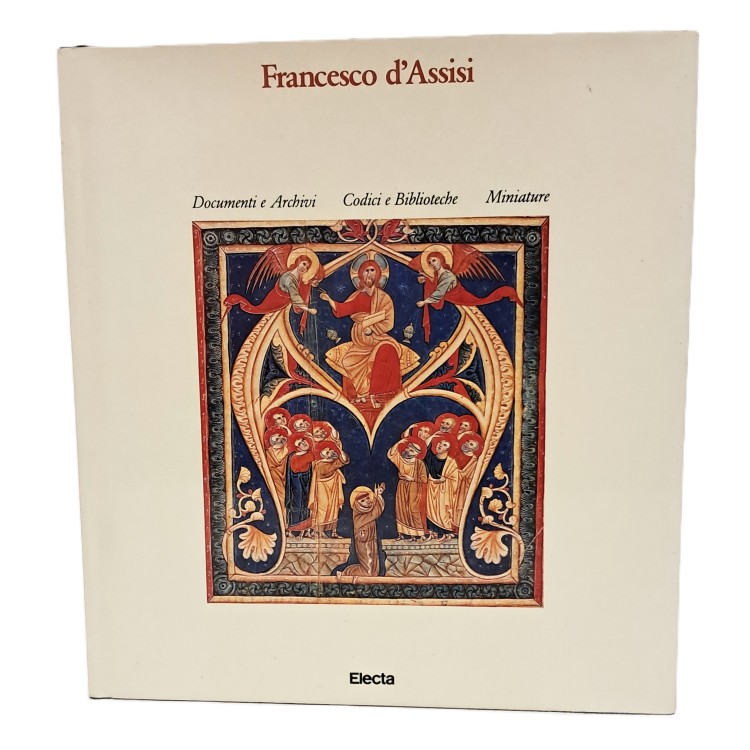 Francesco d'Assisi I-III: Chiese e conventi, Storia e arte, Documenti archivi codici e biblioteche miniature