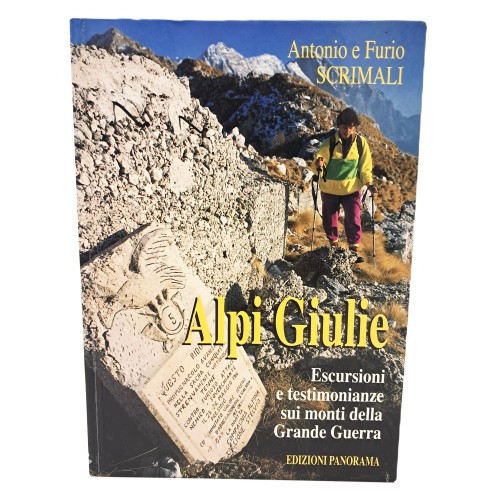Alpi Giulie. Escursioni e testimonianze sui monti della Grande Guerra