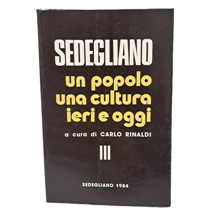 Sedegliano un popolo una cultura ieri e oggi I-III