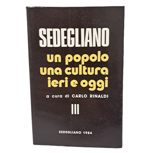 Sedegliano un popolo una cultura ieri e oggi I-III