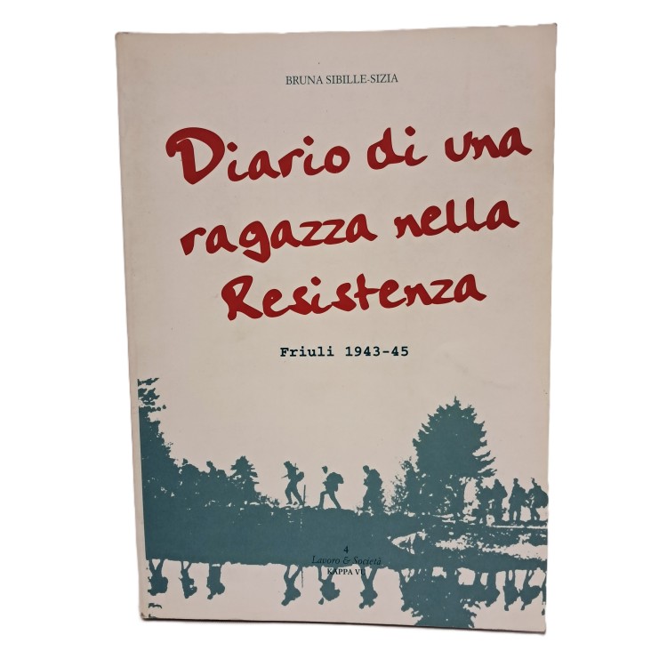 Diario di una ragazza nella Resistenza. Friuli 1943-45