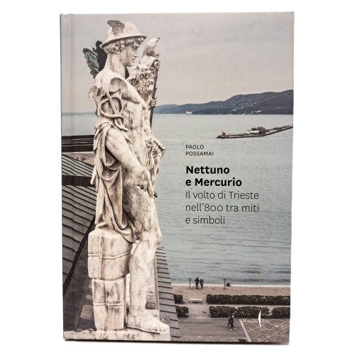 Nettuno e Mercurio. Il volto di Trieste nell'800 tra miti e simboli