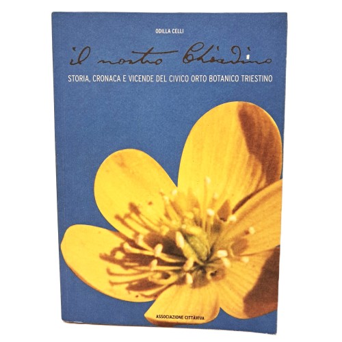 Il nostro Chiadino. Storia, cronaca e vicende del Civico Orto botanico triestino
