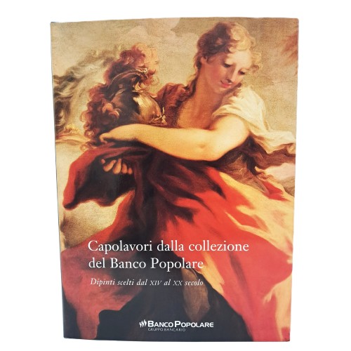 Capolavori dalla collezione del Banco Popolare. Dipinti scelti dal XIV al XX secolo