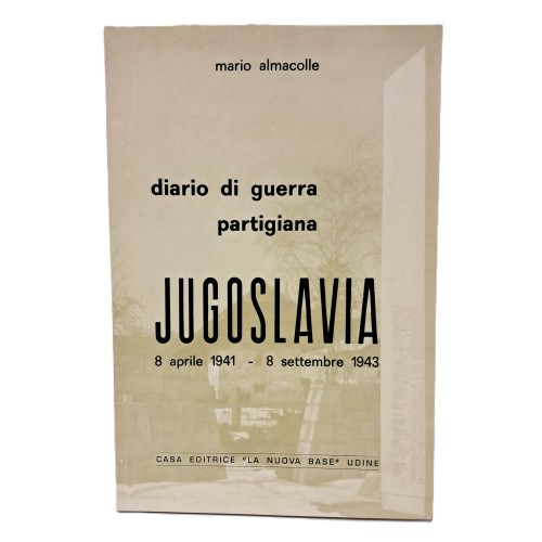 Diario di guerra partigiana Jugoslavia 8 aprile 1941-8 settembre 1943