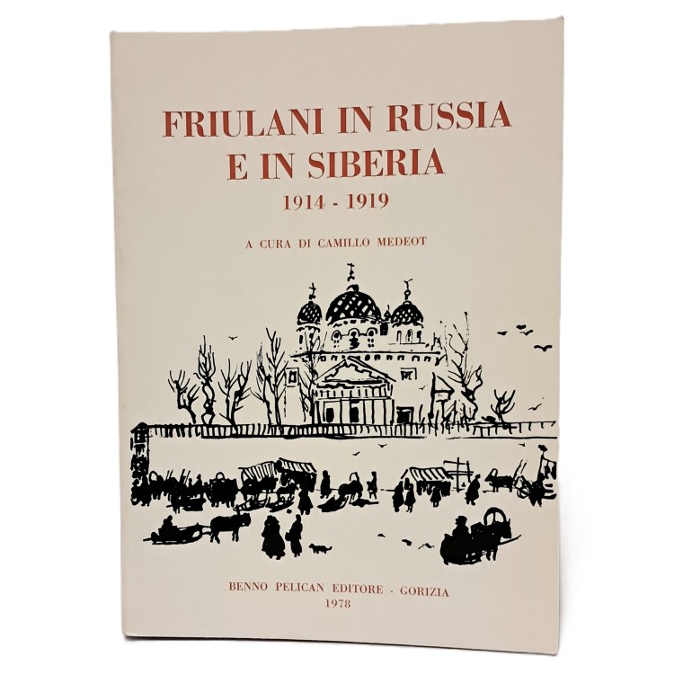 Friulani in Russia e in Siberia 1914-1919