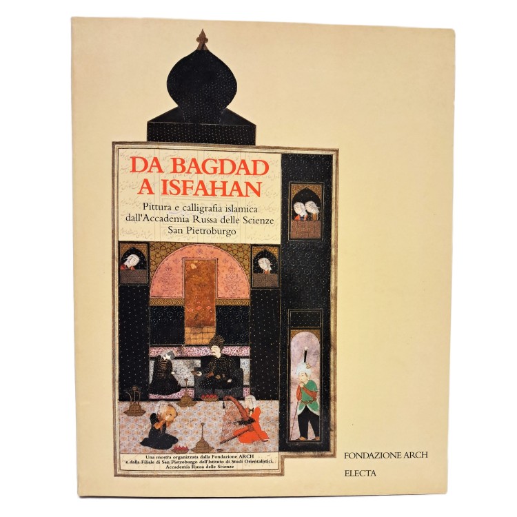 Da Bagdad a Isfahan. Pittura e calligrafia islamica dall'Accademia russa delle scienze