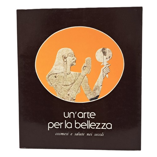 Un'arte per la bellezza. Cosmesi e salute nei secoli