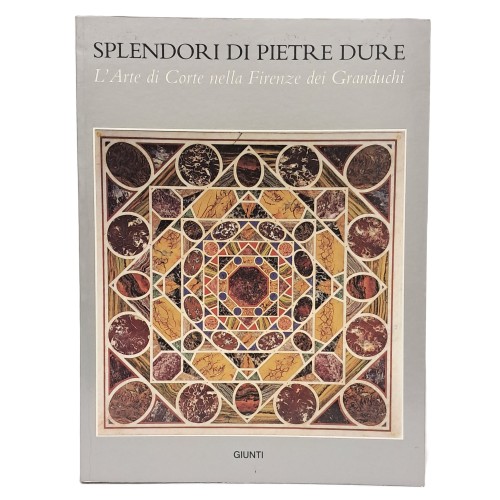 Splendori di pietre dure. L'arte di corte nella Firenze dei Granduchi