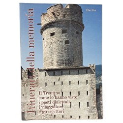 Itinerari della memoria. Il Trentino come lo hanno visto i poeti dialettali i viaggiatori e gli scrittori
